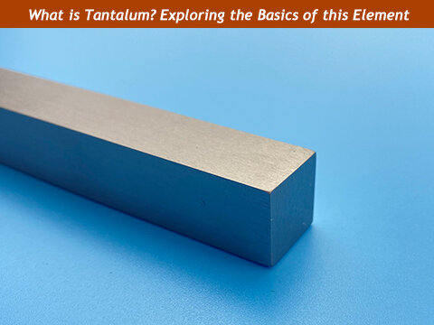 What is Tantalum? Exploring the Basics of this Fascinating Element