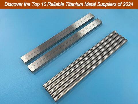 Discover the Top 10 Reliable Titanium Metal Suppliers in 2024