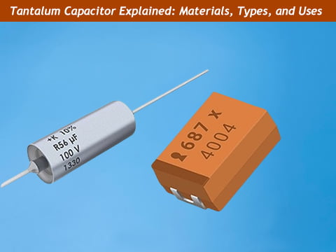 A Complete Guide to Tantalum Capacitors: Materials, Process, and Applications  