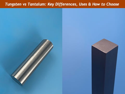 Tungsten vs Tantalum - Key differences, Uses and How to Choose