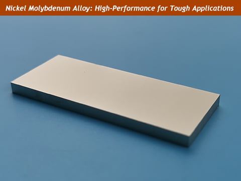 Nickel Molybdenum Alloy: High-Performance for Tough Applications