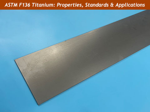 ASTM F136 Titanium Overview: Properties, Standards, and Applications
