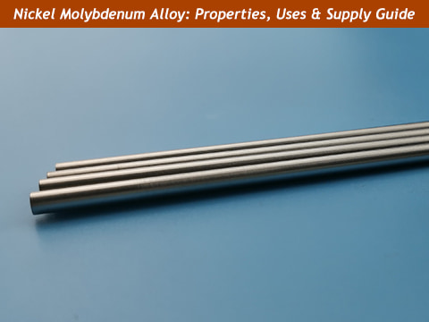 Nickel Molybdenum Alloy: Properties, Applications & Supply Guide
