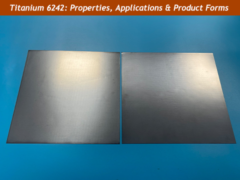 Titanium 6242 -Properties, Applications & Product Forms  
