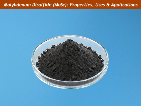 Molybdenum Disulfide (MoS₂): Properties, Uses & Applications